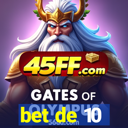 bet de 10